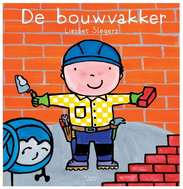 De bouwvakker De bouwvakker - Liesbet Slegers - Clavis
